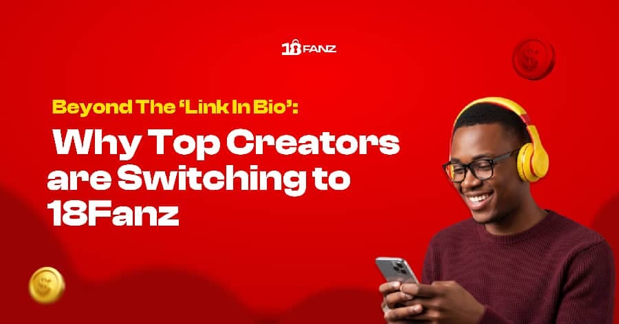 Beyond the "Link in Bio": Why Top Creators Are Switching to 18Fanz